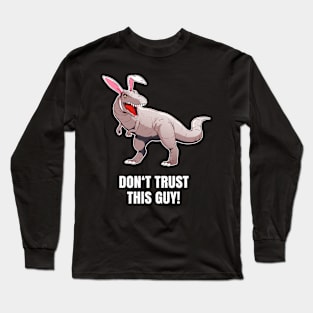 Dont trust this guy! easter bunny Long Sleeve T-Shirt